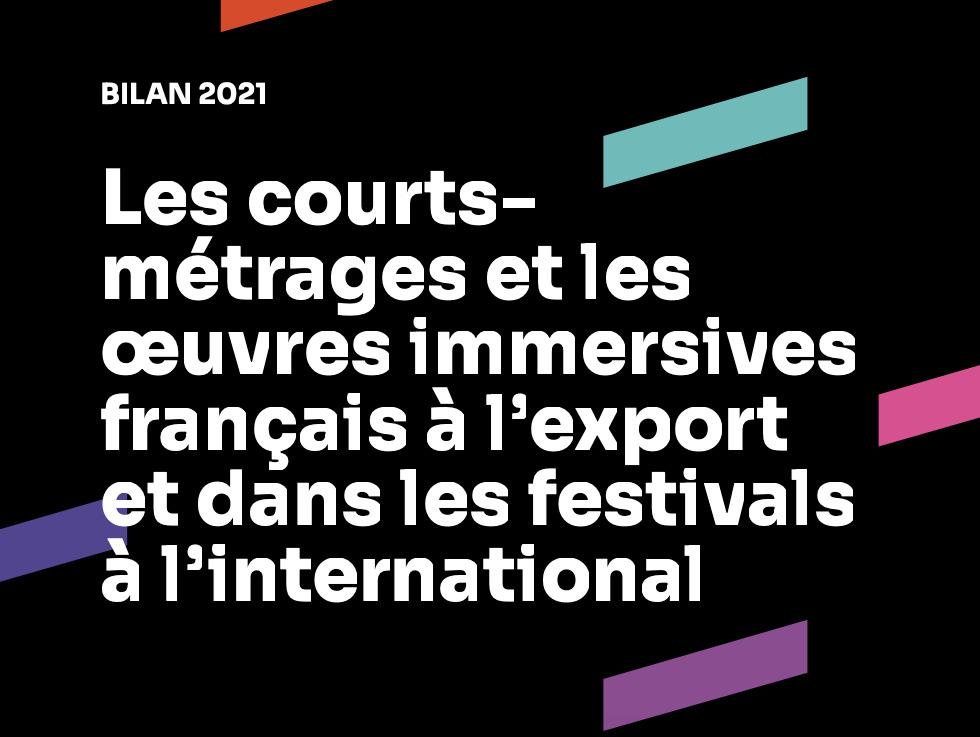 Bilan 2021 - Les courts-m&eacute;trages et les &oelig;uvres immersives fran&ccedil;ais &agrave; l'export et dans les festivals &agrave; l'international