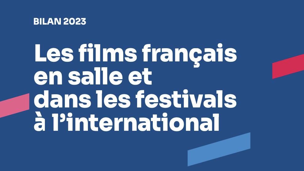 Bilan 2023 - Les films fran&ccedil;ais en salle et dans les festivals &agrave; l'international