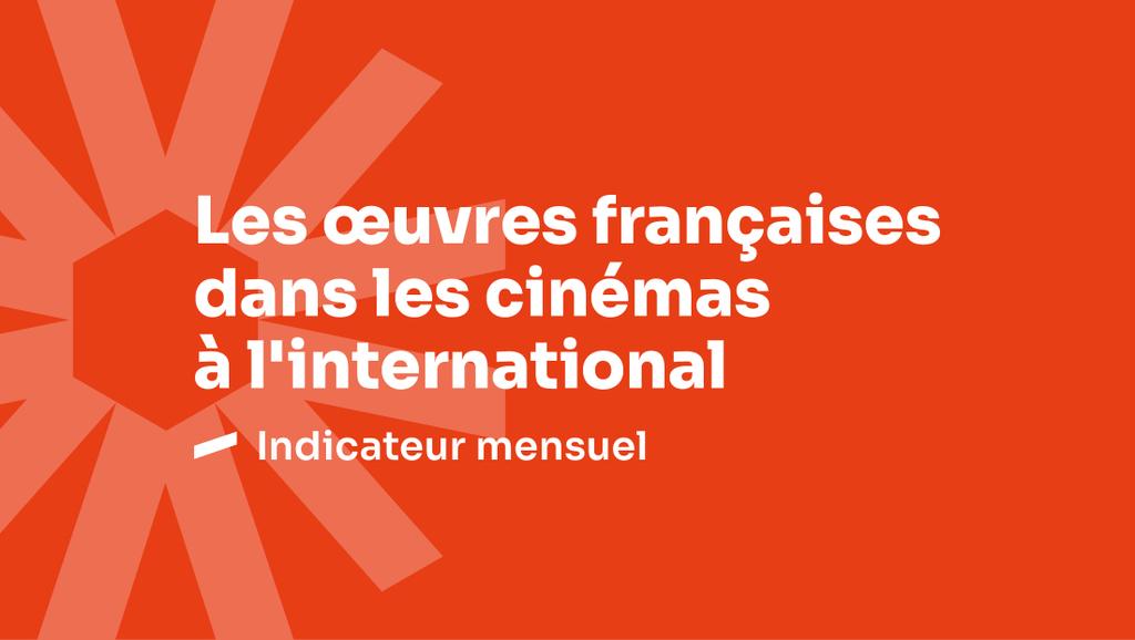 Les &oelig;uvres fran&ccedil;aises dans les cin&eacute;mas &agrave; l&rsquo;international - F&eacute;vrier 2025