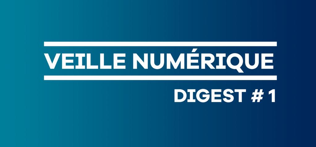 Veille num&eacute;rique - Digest #1