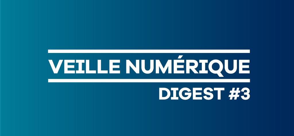 Veille num&eacute;rique - Digest #3
