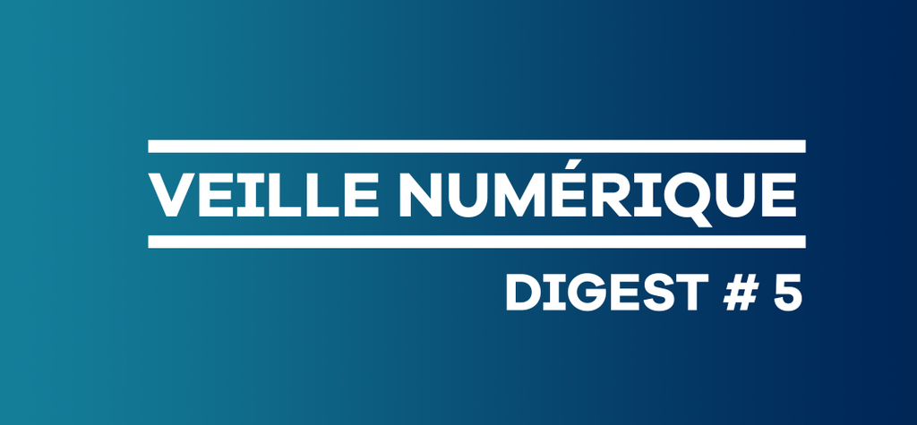 Veille num&eacute;rique - Digest #5