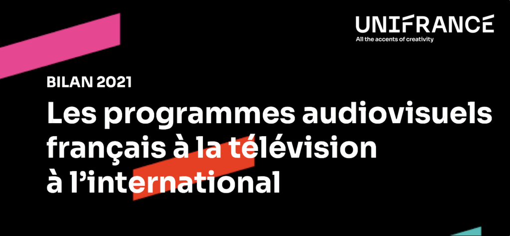 Bilan 2021 - Les programmes audiovisuels fran&ccedil;ais &agrave; la t&eacute;l&eacute;vision &agrave; l'international